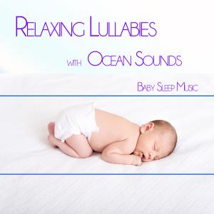 Relaxing Lullabies with Ocean Sounds: Baby Sleep Music dari Baby Sleep