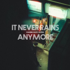 Dengarkan lagu It Never Rains Anymore nyanyian Channel Blue dengan lirik