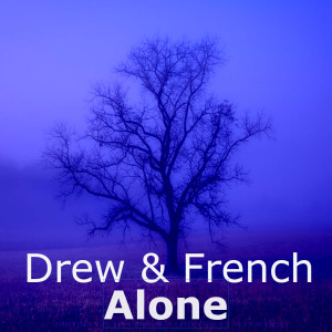 收听Drew & French的Alone歌词歌曲