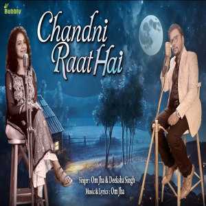 Dengarkan lagu Chandni Raat Hai nyanyian Om Jha dengan lirik