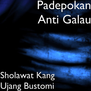 Dengarkan lagu Sholawat Kang Ujang Bustomi nyanyian Padepokan Anti Galau dengan lirik