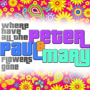 Peter，Paul & Mary的專輯Where Have All the Flowers Gone (Remastered)