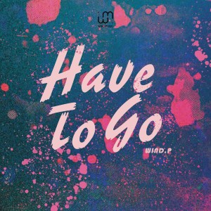收聽Wind.P的Have to Go歌詞歌曲