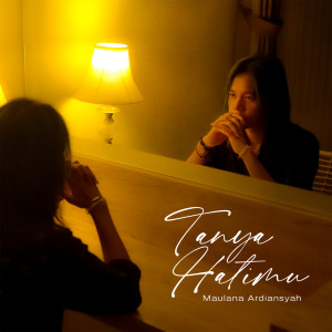 Listen to Tanya Hatimu song with lyrics from Maulana Ardiansyah