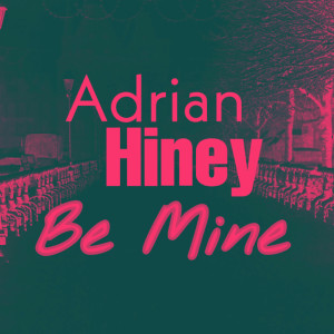 收聽Adrian Hiney的Be Mine歌詞歌曲