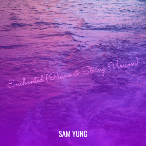 Listen to Enchanted (Piano & String Version) song with lyrics from Sam Yung