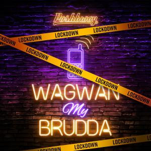 收聽Poshbwoy的Wagwan My Brudda歌詞歌曲