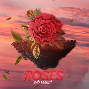 收聽BAD WARRI的Roses歌詞歌曲