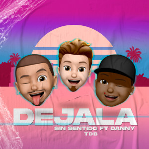 Listen to Dejala song with lyrics from Sin Sentido TDB