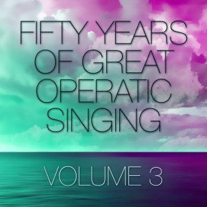 Album Fifty Years Of Great Operatic Singin, Vol. 3 oleh Various Artists