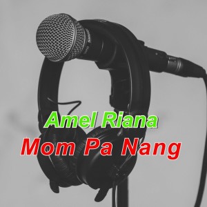 收聽Amel Riana的Mom Pa Nang歌詞歌曲