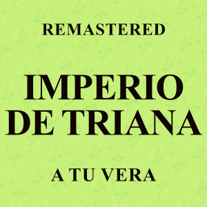 收聽Imperio De Triana的A tu vera (Remastered)歌詞歌曲