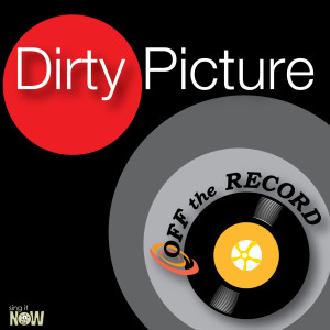 收聽Off The Record的Dirty Picture (made famous by Taio Cruz feat Ke$ha) [Karaoke Version]歌詞歌曲