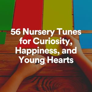 56 Nursery Tunes for Curiosity, Happiness, and Young Hearts dari Kids Music
