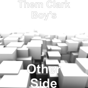 Listen to Other Side (Explicit) song with lyrics from Them Clark Boy's