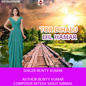 Listen to Tor Dihalu Dil Hamar song with lyrics from Bunty Kumar