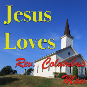 Rev. Columbus Man的专辑Jesus Loves