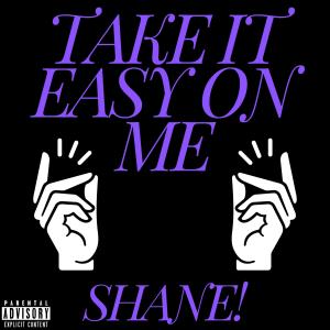 SHANE!的專輯Take it easy on me (Explicit)