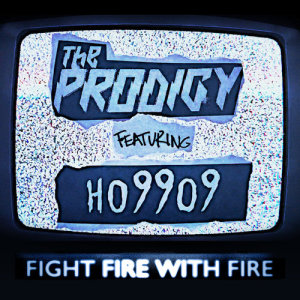 收聽The Prodigy的Fight Fire with Fire (feat. Ho99o9)歌詞歌曲