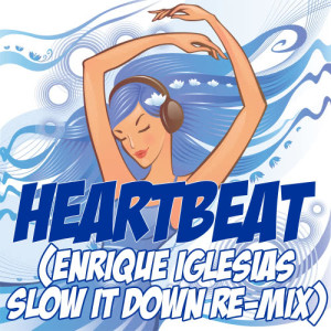 收聽Slow It Down的Heartbeat (Enrique Iglesias Slow It Down Re-Mix Tribute)歌詞歌曲