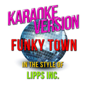 ดาวน์โหลดและฟังเพลง Funky Town (In the Style of Lipps Inc.) [Karaoke Version] (Karaoke Version) พร้อมเนื้อเพลงจาก Karaoke - Ameritz