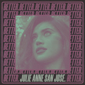 收聽Julie Anne San Jose的Better歌詞歌曲