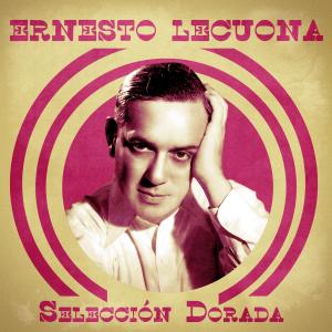 Ernesto Lecuona的專輯Selección Dorada (Remastered)