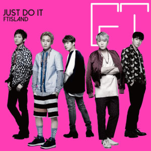 收聽FTISLAND的JUST DO IT歌詞歌曲