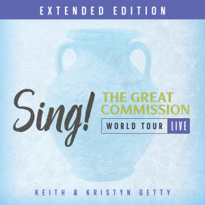 อัลบัม Sing! The Great Commission - World Tour (Extended Edition / Live) ศิลปิน Keith and Kristyn Getty