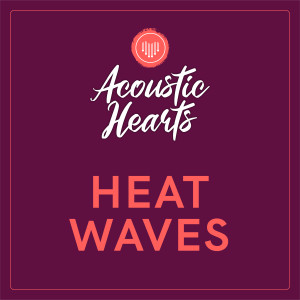 Heat Waves dari Acoustic Hearts