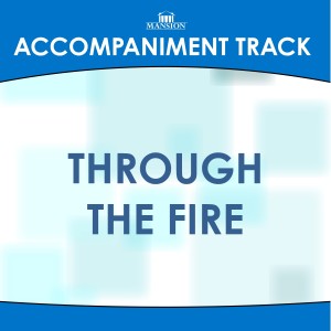 ดาวน์โหลดและฟังเพลง Through the Fire (High Key C-Db Without Background Vocals) พร้อมเนื้อเพลงจาก Mansion Accompaniment Tracks