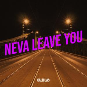 ดาวน์โหลดและฟังเพลง Neva Leave You (Explicit) พร้อมเนื้อเพลงจาก CALICLA$