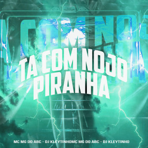 收聽Mc Mg do Abc的Ta Com Nojo Piranha (Explicit)歌詞歌曲