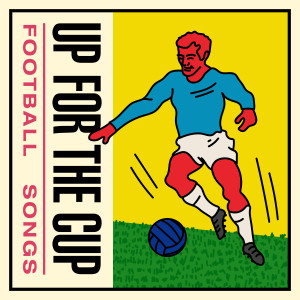 อัลบัม Up For the Cup: Football Songs ศิลปิน Various Artists