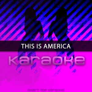 收聽Chart Topping Karaoke的This Is America (Originally Performed by Childish Gambino) (伴奏)歌詞歌曲