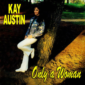 收聽Kay Austin的Only A Woman歌詞歌曲