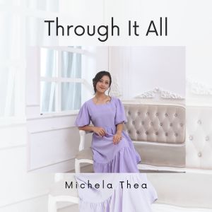 Dengarkan lagu Through it All nyanyian Michela Thea dengan lirik