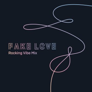 收聽防彈少年團的FAKE LOVE (Rocking Vibe Mix)歌詞歌曲
