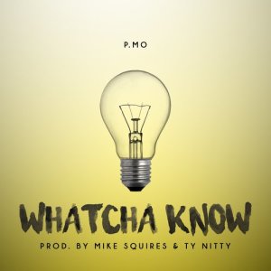 ดาวน์โหลดและฟังเพลง Whatcha Know พร้อมเนื้อเพลงจาก P.MO