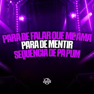 Para De Falar Que Me Ama - Para De Mentir - Sequência De Pa Pum (Explicit) dari DJ GHR