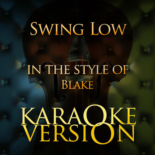 Swing Low (In the Style of Blake) [Karaoke Version] (Karaoke Version)