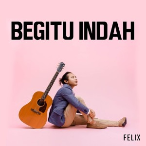 Listen to Begitu Indah song with lyrics from Felix Irwan