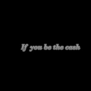 收聽sped up baby white的If you be the cash歌詞歌曲