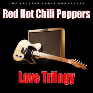 收聽Red Hot Chili Peppers的Love Trilogy (Live)歌詞歌曲