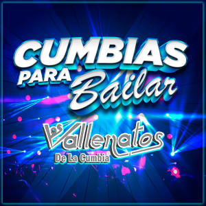 อัลบัม Cumbias Para Bailar ศิลปิน Los Vallenatos De La Cumbia