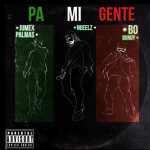 收聽Nueelz的Pa Mi Gente (feat. Bo Bundy & Jumex Palmas) (Real version) (Explicit)歌詞歌曲