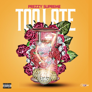 收听Prezzy Supreme的Too Late (Explicit)歌词歌曲