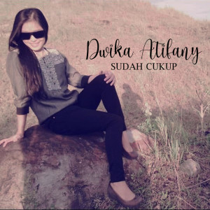 Listen to Cukup Sudah song with lyrics from Dwika Atifany