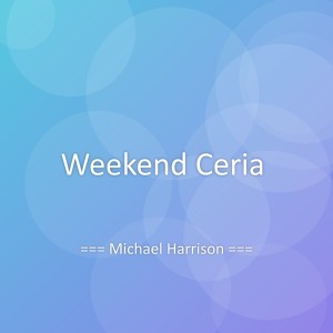 收听Michael Harrison的Weekend Ceria歌词歌曲