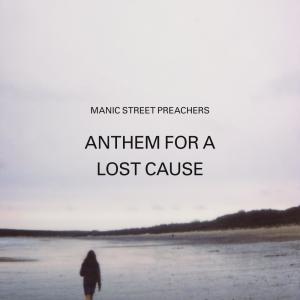 ดาวน์โหลดและฟังเพลง Anthem for a Lost Cause พร้อมเนื้อเพลงจาก Manic Street Preachers